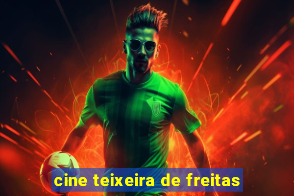 cine teixeira de freitas